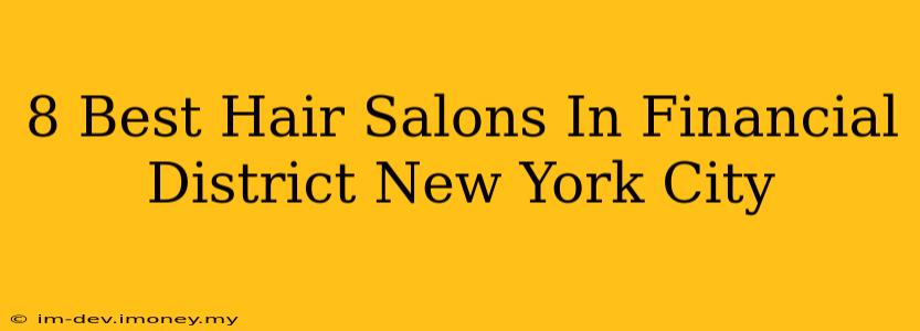 8 Best Hair Salons In Financial District New York City