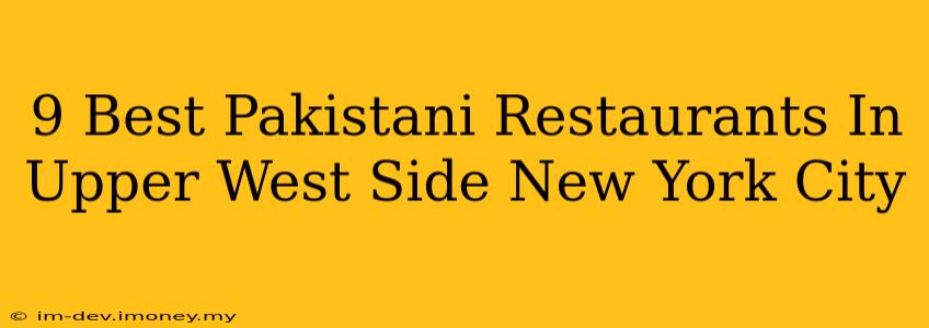 9 Best Pakistani Restaurants In Upper West Side New York City