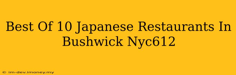 Best Of 10 Japanese Restaurants In Bushwick Nyc612