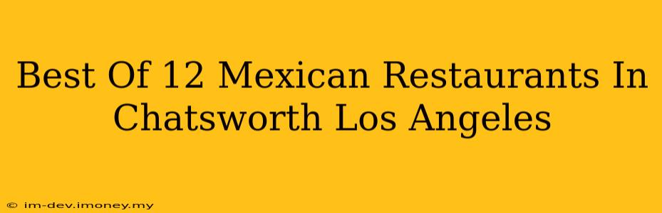 Best Of 12 Mexican Restaurants In Chatsworth Los Angeles